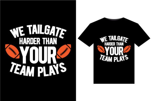 We Tailgate Harder Than T-Shirts Design: Bold Graphics for Game Day